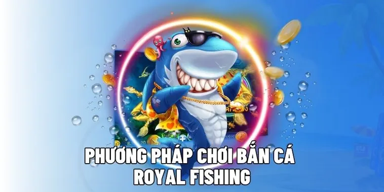 Hướng Dẫn Cách Chơi Bắn Cá Royal Fishing Tại AE888 Thắng Lớn
